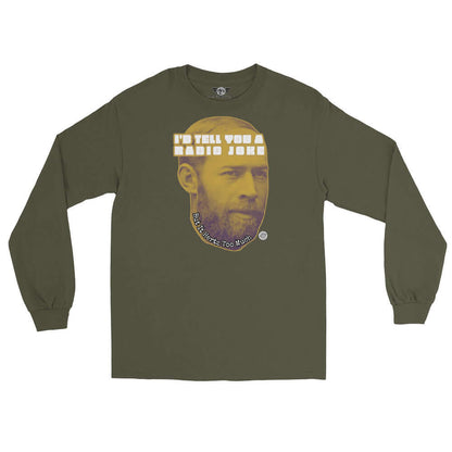 I'll Tell You Radio Joke Long Sleeve T-Shirt | Physics Humor Color: Military Green Long-sleeve Size: S Apparel & Accessories Technium Foundry