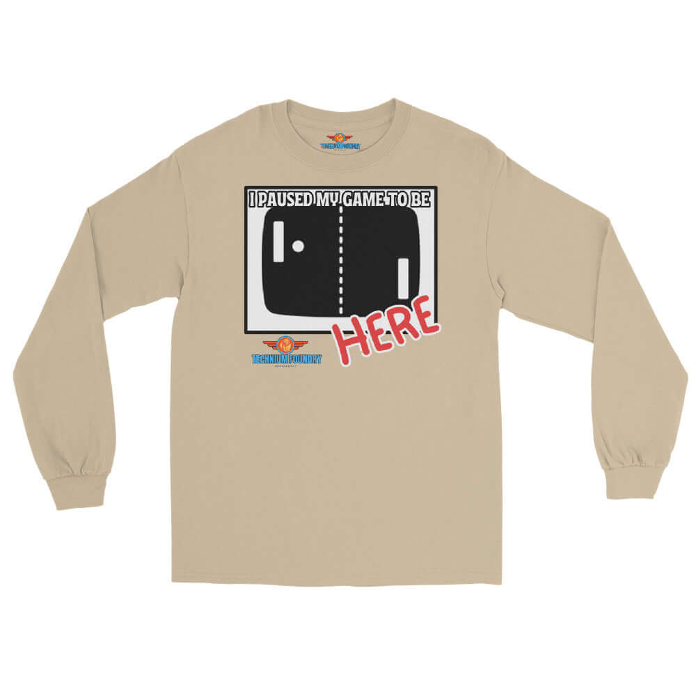 Beige long sleeve tee with "I Paused My Game To Be Here" graphic, part of the Science & Tech Apparel Collection by Technium Foundry.