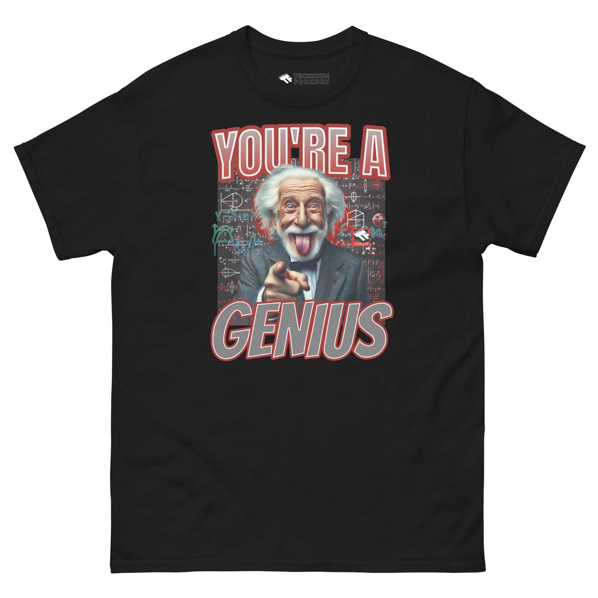 You're A Genius T-Shirt with Einstein pointing and tongue out, chalkboard equations in background. Playful sarcasm by Technium Foundry.