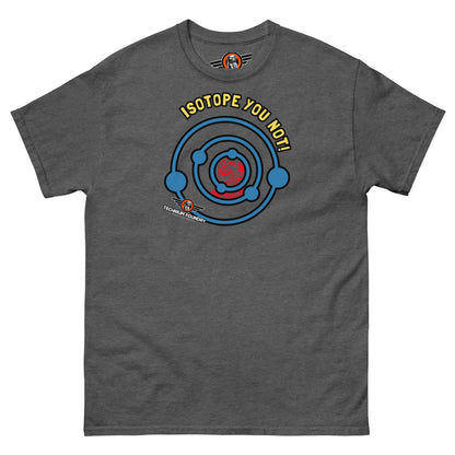 Isotope You Not! - Nuclear Chemistry Pun T-Shirt | Atomic Humor with a Half-Life Color: Dark Heather T-Shirt Size: S Apparel & Accessories Technium Foundry