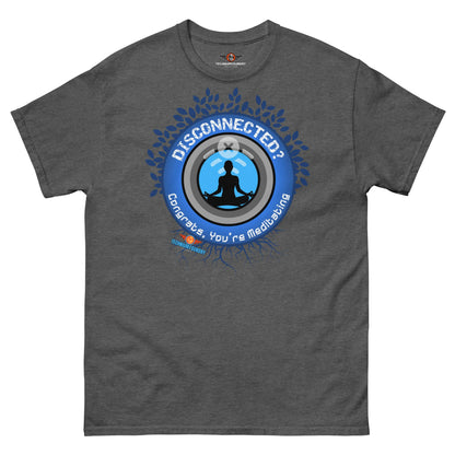 Disconnected? Have You Tried Meditating? Humor T-Shirt | Parody Color: Dark Heather T-Shirt Size: S Apparel & Accessories Technium Foundry