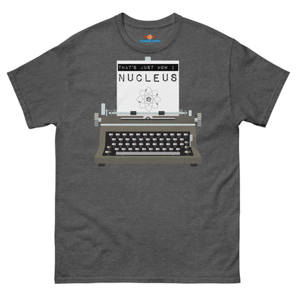 "That's Just How I Nucleus Tee with Vintage Typewriter Design for Nuclear Physics Enthusiasts"