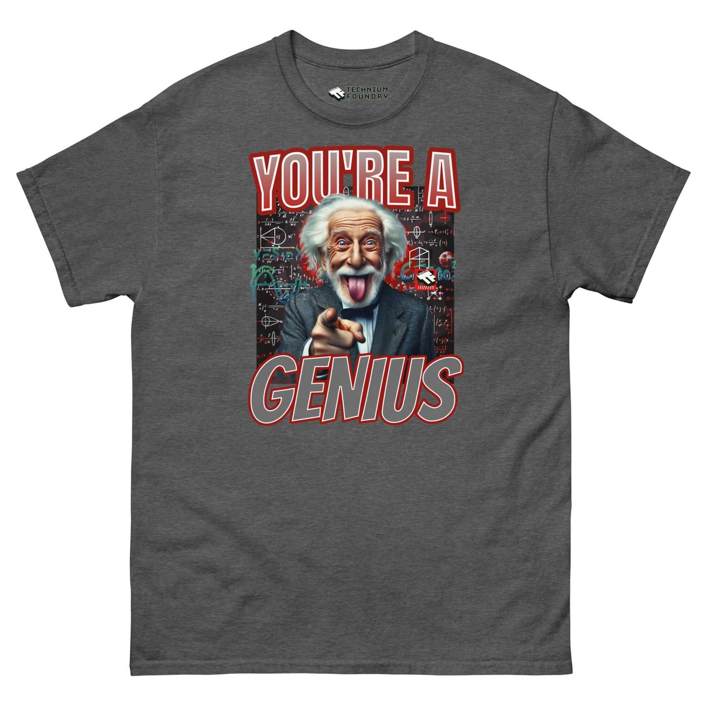 Einstein humor t-shirt with "You're A Genius" text and playful Einstein image by Technium Foundry, featuring chalkboard equations.