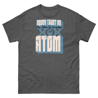 Never Trust an Atom T-Shirt with science pun design, perfect for science lovers. Retro typography and humorous atomic joke.