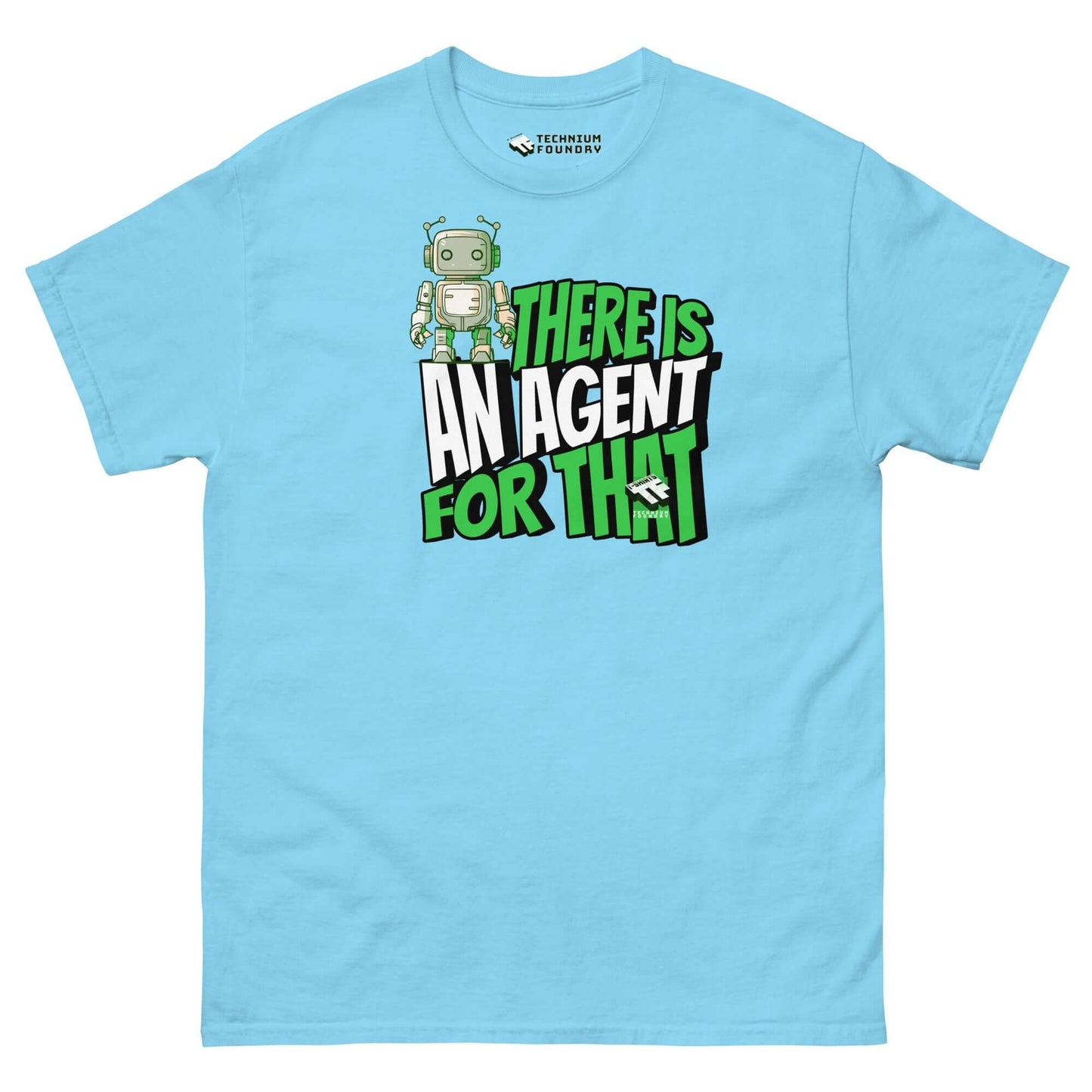 Light blue T-shirt with a quirky robot graphic and text "There Is An Agent For That" by Technium Foundry. Limited edition humor.