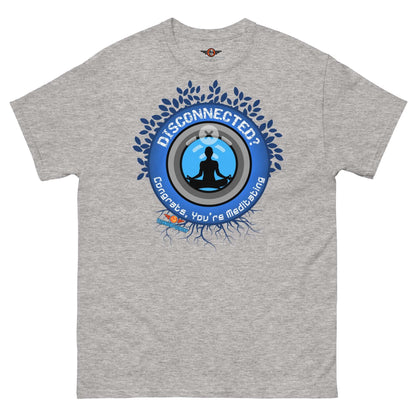 Disconnected? Have You Tried Meditating? Humor T-Shirt | Parody Color: Sport Grey T-Shirt Size: S Apparel & Accessories Technium Foundry