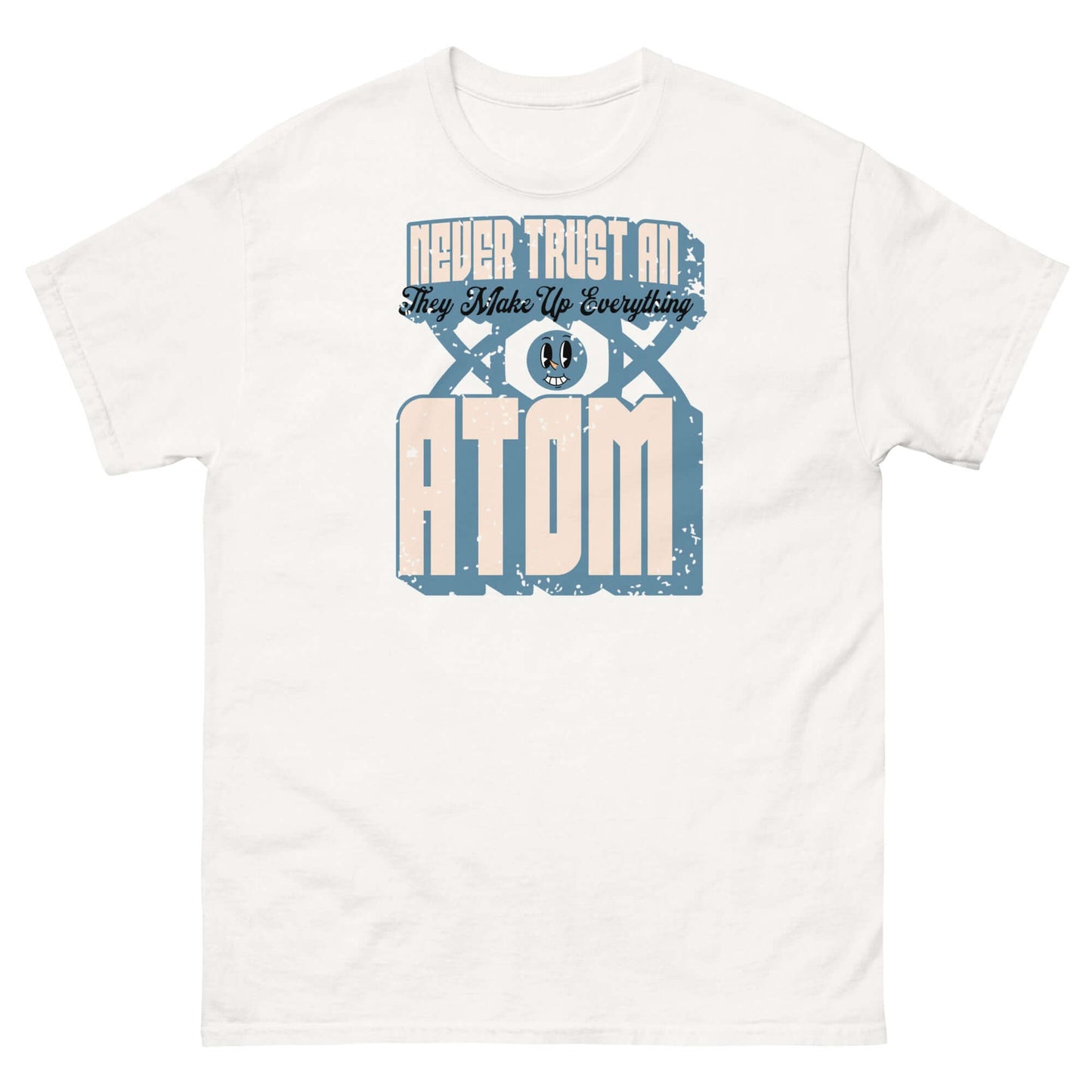 Never Trust an Atom T-Shirt with science pun, retro typography, and atomic design.