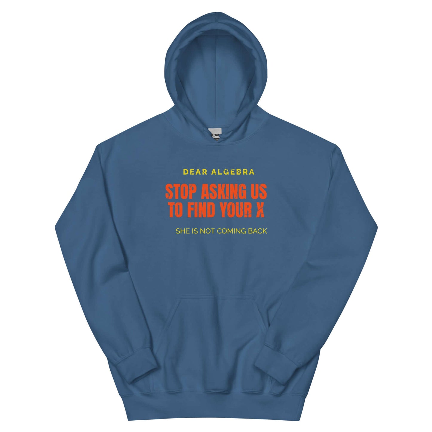 Blue hoodie with humorous math text "Dear Algebra, Stop asking us to find your X. She is not coming back."