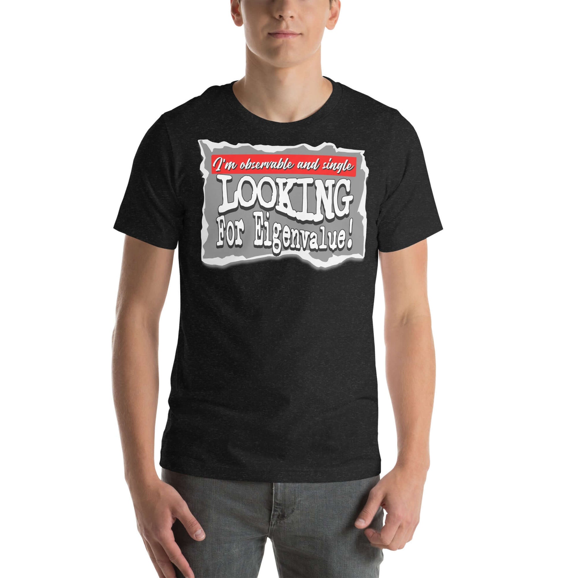 Black T-shirt with "Observable and Single - Looking for Eigenvalue!" text, merging quantum mechanics with dating humor.