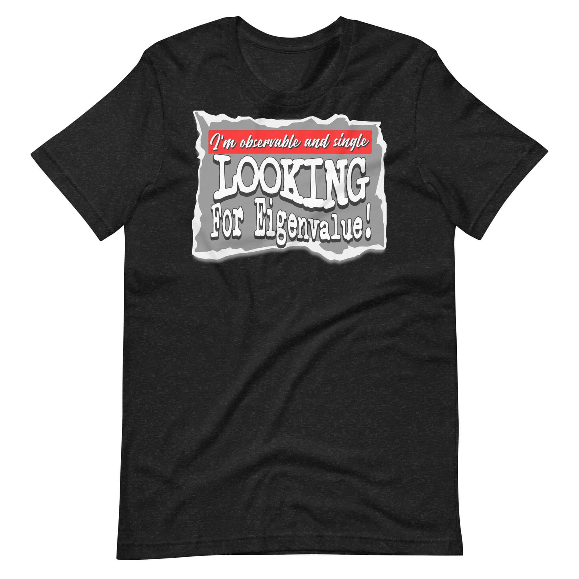 Black t-shirt with bold text 'I'm observable and single, looking for eigenvalue!' highlighting quantum mechanics theme.